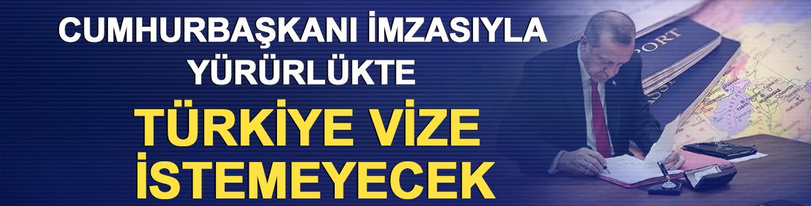 Cumhurbaşkanı imzasıyla y&uuml;r&uuml;rl&uuml;kte: T&uuml;rkiye vize istemeyecek!