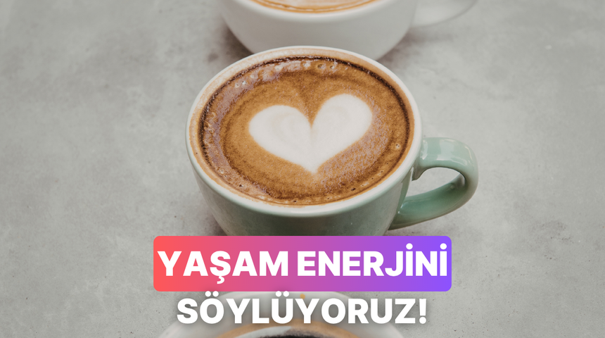 Se&ccedil;tiğin kahveye g&ouml;re &ccedil;evrendekilere yaydığın enerjiyi test ediyoruz!