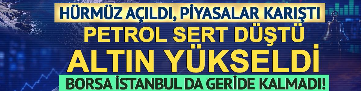 H&uuml;rm&uuml;z a&ccedil;ıldı, piyasalar karıştı: Petrol sert d&uuml;şt&uuml;, altın y&uuml;kselişte