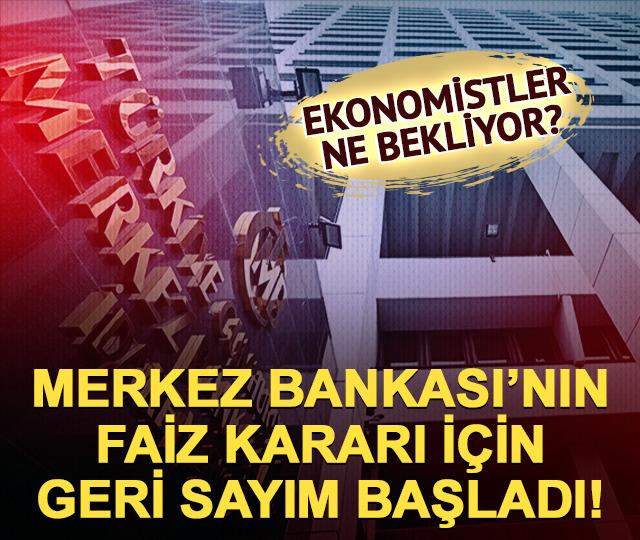 Faiz kararında geri sayım başladı! İşte ekonomistlerin beklentisi