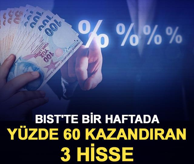 BIST'te bir haftada y&uuml;zde 60 kazandıran 3 hisse