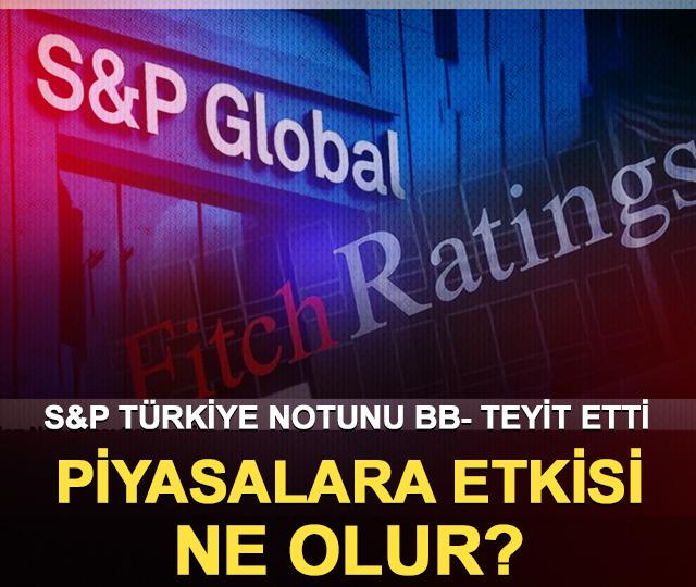 S&P T&uuml;rkiye Notunu BB- Teyit Etti, Piyasalara Etkisi Ne Olur