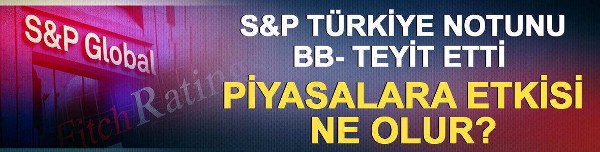 S&P T&uuml;rkiye Notunu BB- Teyit Etti, Piyasalara Etkisi Ne Olur