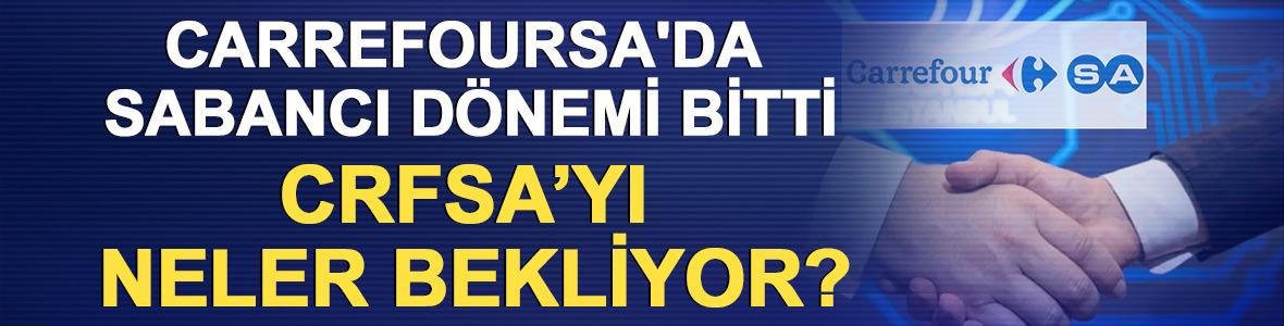 CarrefourSA'da Sabancı d&ouml;nemi bitti: CRFSA&rsquo;yı neler bekliyor?