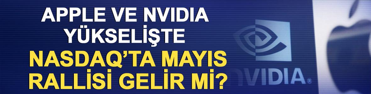 Apple ve Nvidia y&uuml;kselişte: Nasdaq&rsquo;ta mayıs rallisi gelir mi