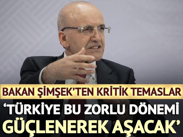 Bakan Şimşek: 'T&uuml;rkiye bu zorlu d&ouml;nemi g&uuml;&ccedil;lenerek aşacak'
