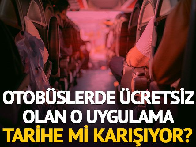 Otob&uuml;slerde &uuml;cretsiz olan o uygulama tarihe mi karışıyor?