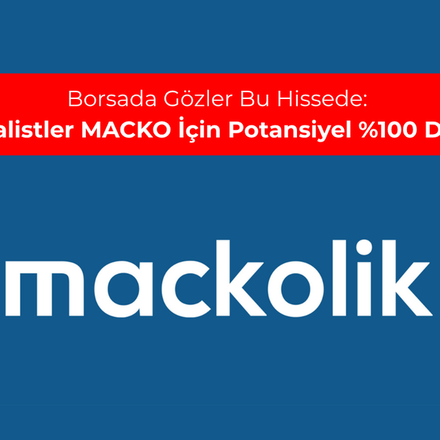 Borsada g&ouml;zler bu hissede: Analistler MACKO i&ccedil;in potansiyel %100 dedi