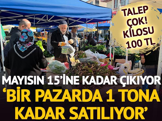 Mayısın 15'ine kadar &ccedil;ıkıyor 'Bir pazarda 1 tona kadar satılıyor'