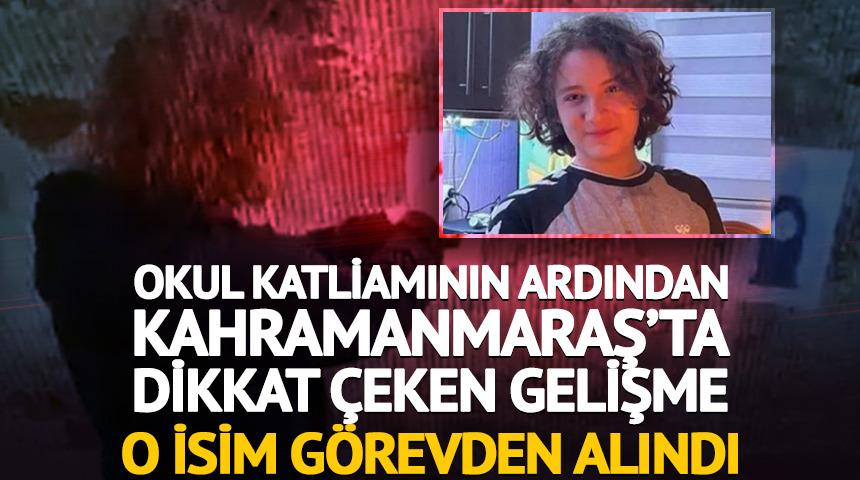 Kahramanmaraş okul saldırısının ardından g&ouml;revden alındı