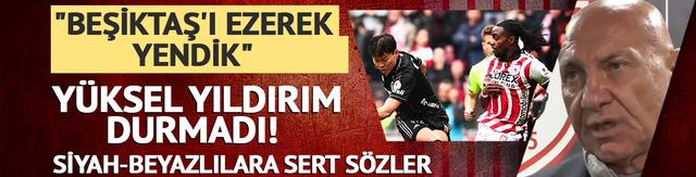 Yüksel Yıldırım'dan iddialı açıklamalar! "Beşiktaş'ı ezerek yendik"