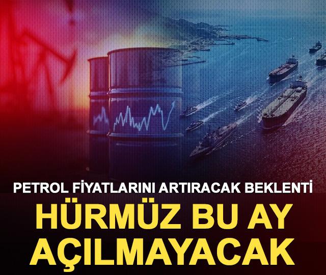 Petrol fiyatlarını artıracak beklenti: H&uuml;rm&uuml;z bu ay a&ccedil;ılmayacak