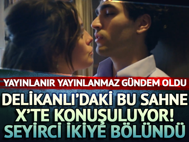 Delikanlı'da bu sahne sosyal medyayı ikiye b&ouml;ld&uuml;