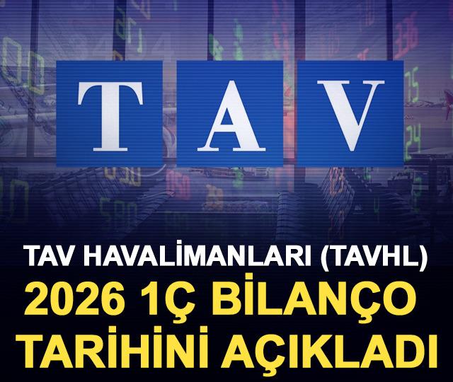 Tav Havalimanları (TAVHL) 2026 1&Ccedil; bilan&ccedil;o tarihini a&ccedil;ıkladı 