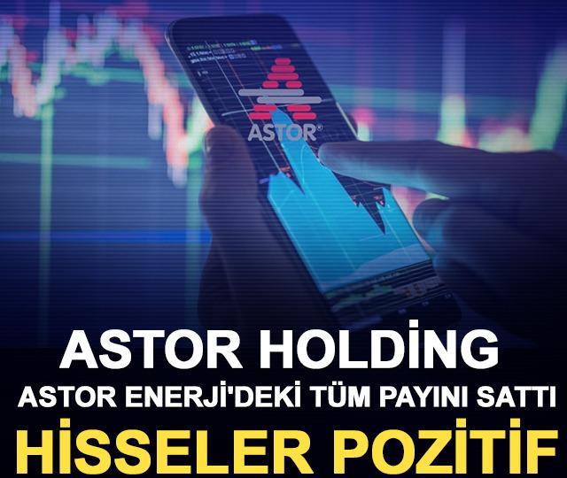 Astor Holding, Astor Enerji'deki t&uuml;m payını sattı, hisseler pozitif