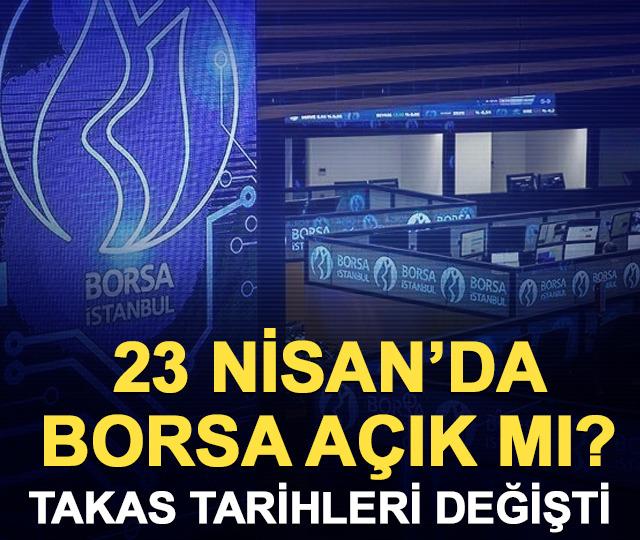 23 Nisan&rsquo;da borsa a&ccedil;ık mı? Borsada takas tarihleri değişti!