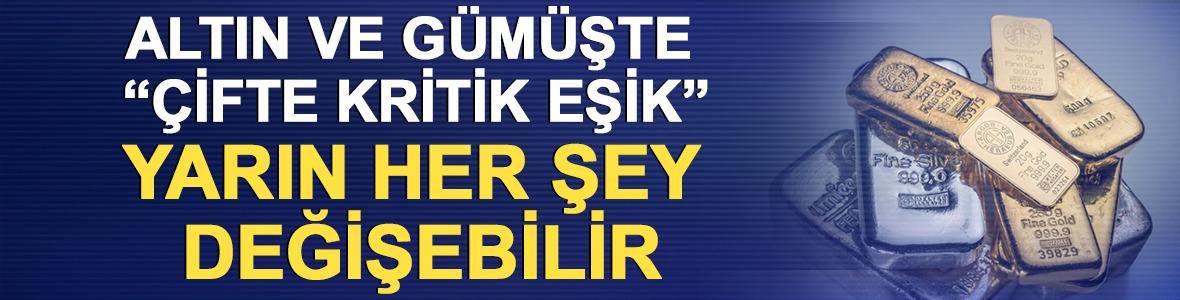 Altın ve g&uuml;m&uuml;şte &ldquo;&Ccedil;ifte kritik eşik&rdquo;, yarın her şey değişebilir