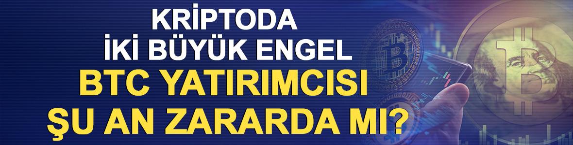 Kriptoda iki b&uuml;y&uuml;k engel: Bitcoin yatırımcısı şu an zararda mı?