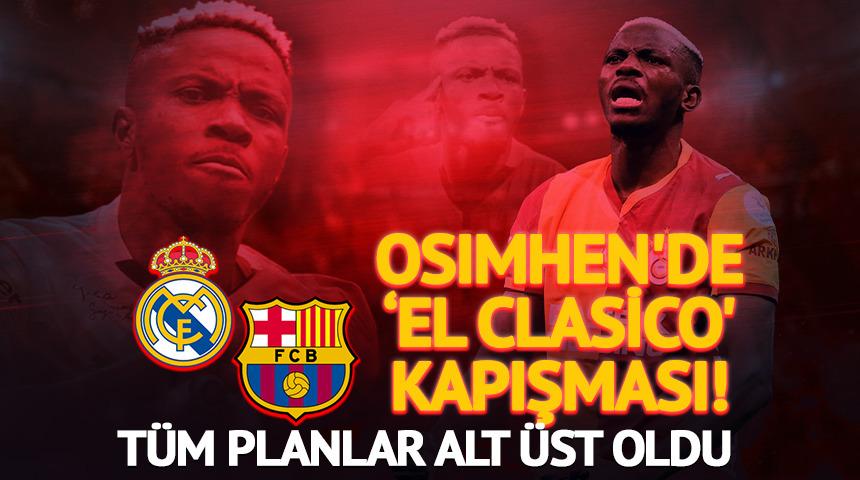 Osimhen'de 'El Clasico' kapışması! T&uuml;m planlar alt &uuml;st oldu