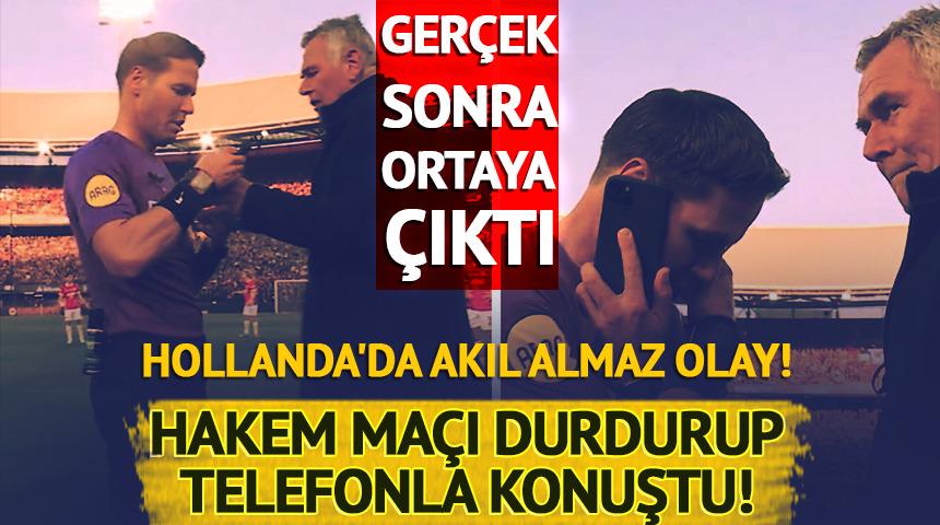 Hollanda'da akıl almaz olay! Hakem ma&ccedil;ı durdurup telefonla konuştu! 