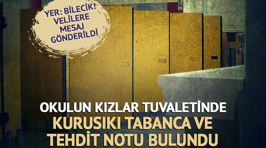Yer: Bilecik! Okulun kızlar tuvaletinde kurusıkı silah ve tehdit notu bulundu