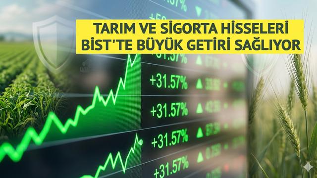 Tarım ve sigorta hisseleri BİST'te b&uuml;y&uuml;k getiri sağlıyor