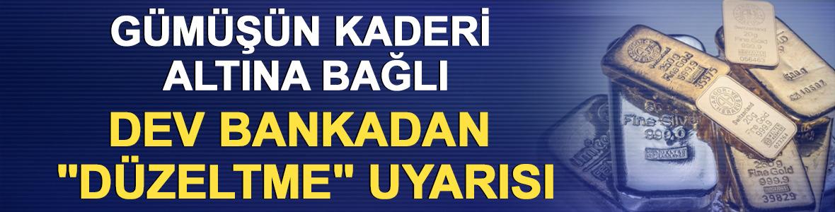 G&uuml;m&uuml;ş&uuml;n kaderi altına bağlı, dev bankadan "D&uuml;zeltme" uyarısı