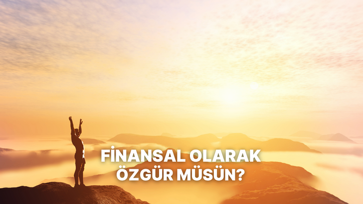Finansal &Ouml;zg&uuml;rl&uuml;ğe Ne Kadar Yakınsın?