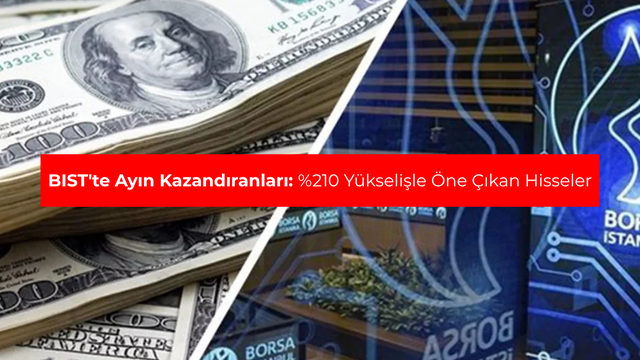 BIST'te ayın kazandıranları: %210 y&uuml;kselişle &ouml;ne &ccedil;ıkan hisseler