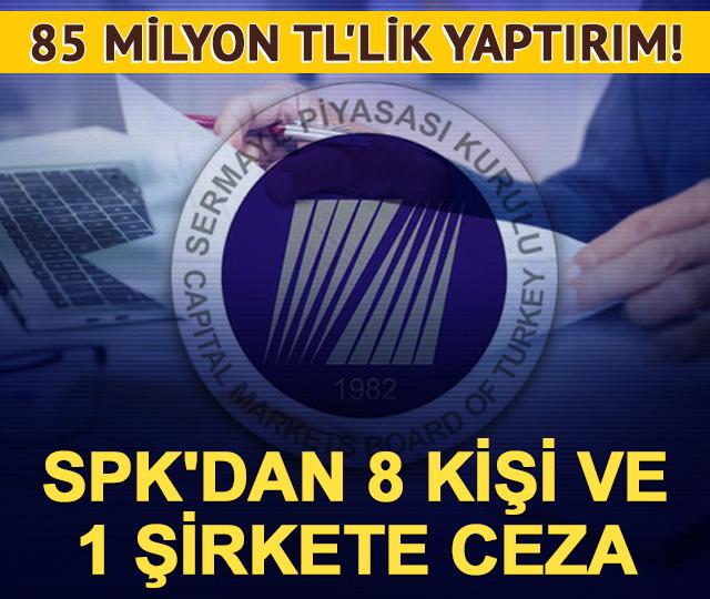 85 milyon TL'lik yaptırım! SPK'dan 8 kişi ve 1 şirkete ceza