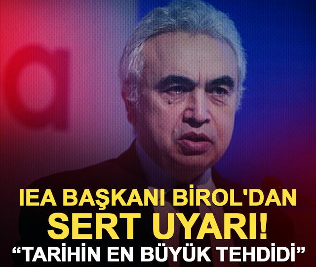IEA Başkanı Birol'dan sert uyarı! "Tarihin en b&uuml;y&uuml;k tehdidi"