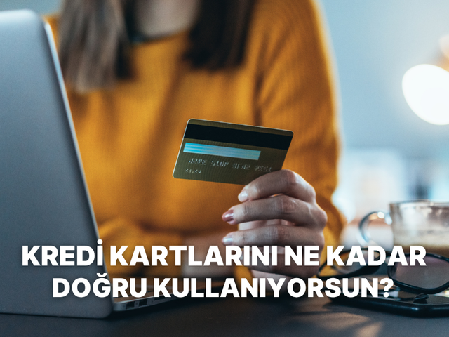 Kredi Kartı Kullanımında Ne Kadar Bilin&ccedil;lisin?
