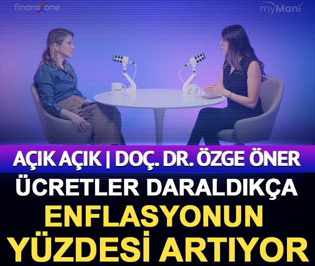 A&ccedil;ık A&ccedil;ık | Do&ccedil;. Dr. &Ouml;zge &Ouml;ner: &Uuml;cretler daraldık&ccedil;a, hissedilen enflasyonun y&uuml;zdesi giderek artıyor