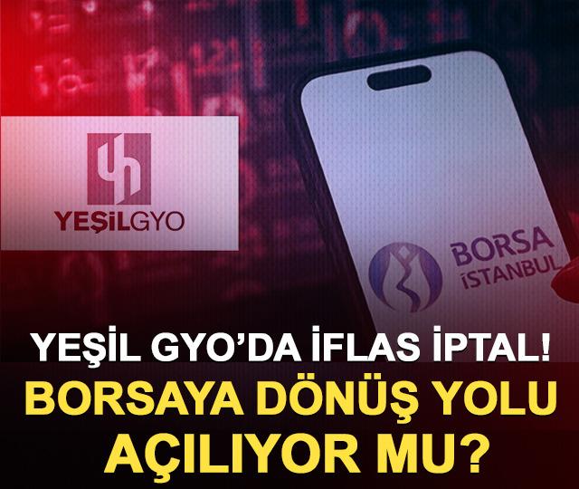 Yeşil GYO&rsquo;da iflas iptal! Borsaya d&ouml;n&uuml;ş yolu a&ccedil;ılıyor mu?