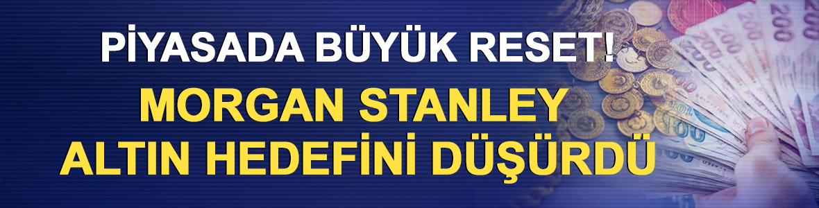 Piyasada b&uuml;y&uuml;k reset! Morgan Stanley altın hedefini d&uuml;ş&uuml;rd&uuml;