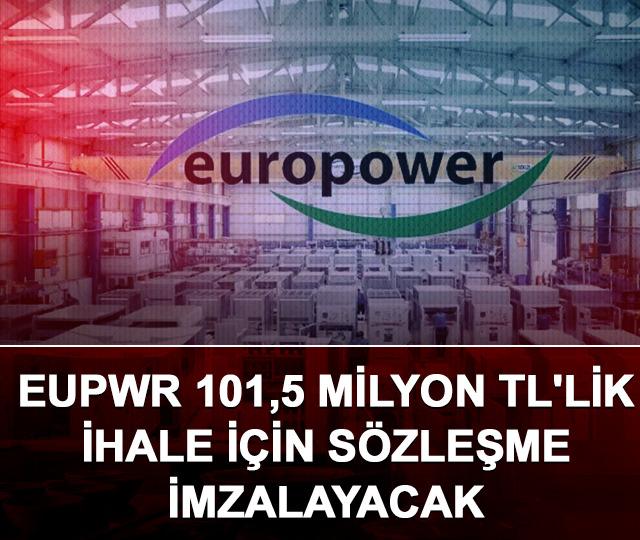EUPWR 101,5 milyon TL'lik ihale i&ccedil;in s&ouml;zleşme imzalayacak