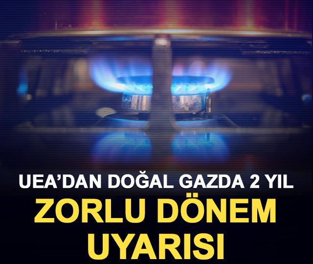 UEA&rsquo;dan doğal gazda 2 yıl zorlu d&ouml;nem uyarısı