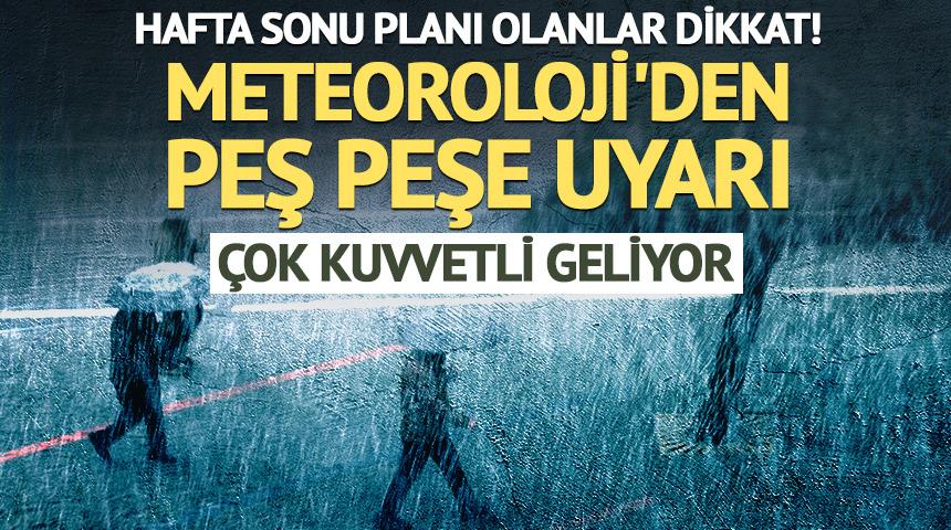 Hafta sonu planı olanlar dikkat! Meteoroloji'den peş peşe uyarı