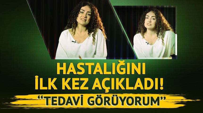 Dilan &Ccedil;ıtak hastalığını ilk kez a&ccedil;ıkladı!  