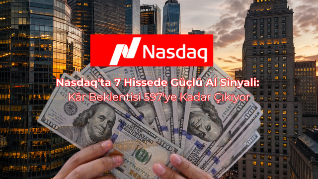Nasdaq'ta 7 Hissede G&uuml;&ccedil;l&uuml; Al Sinyali: K&acirc;r Beklentisi 597'ye Kadar &Ccedil;ıkıyor
