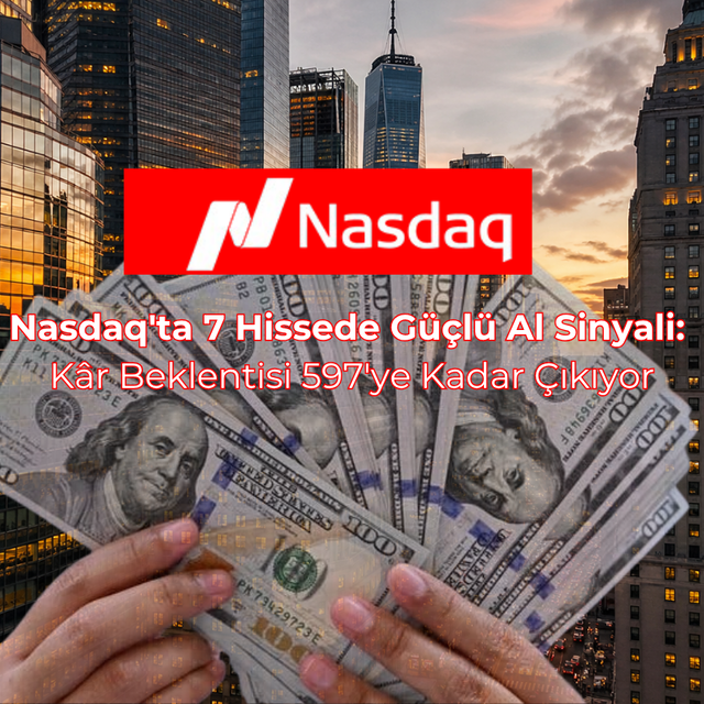 Nasdaq'ta 7 Hissede G&uuml;&ccedil;l&uuml; Al Sinyali: K&acirc;r Beklentisi 597'ye Kadar &Ccedil;ıkıyor