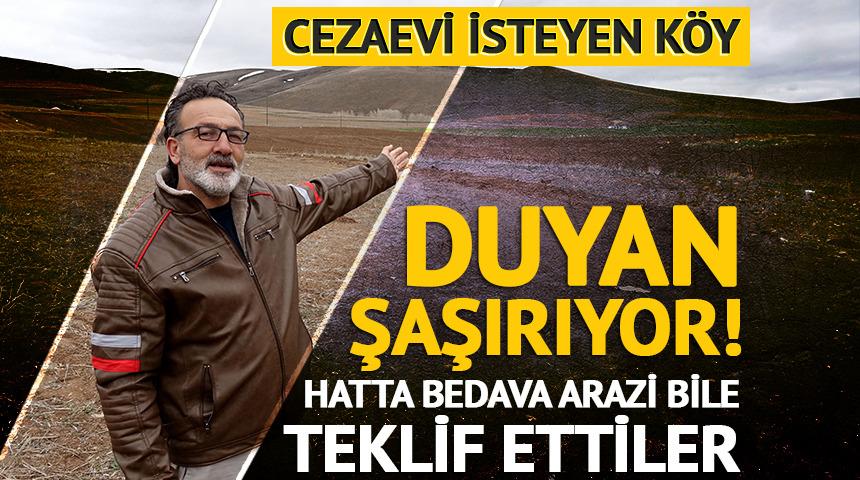 Cezaevi isteyen k&ouml;y: Bedava arazi bile teklif ettiler!