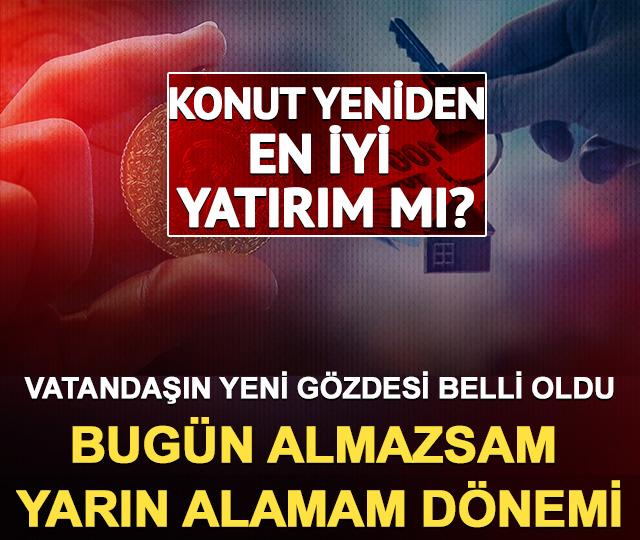 Vatandaşın yeni g&ouml;zdesi belli oldu: Bug&uuml;n almazsam yarın alamam d&ouml;nemi