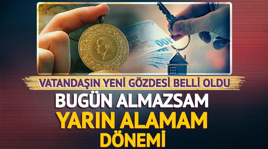 Vatandaşın yeni g&ouml;zdesi belli oldu: Bug&uuml;n almazsam yarın alamam d&ouml;nemi