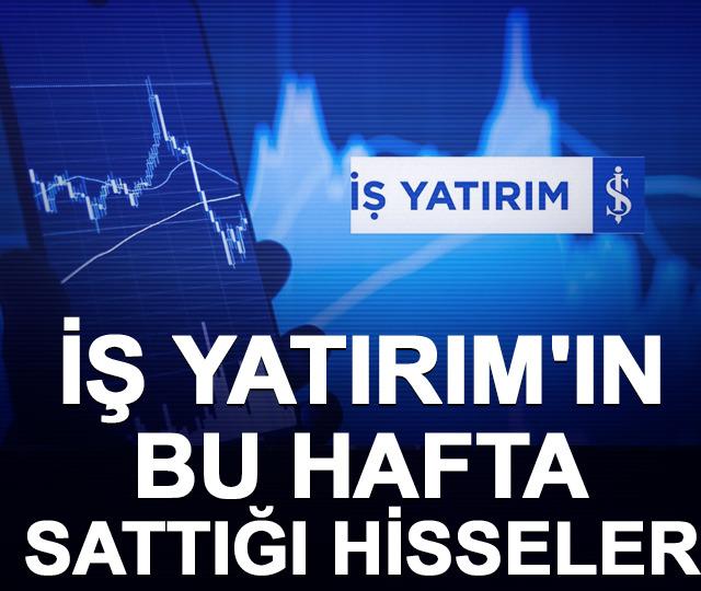 İş Yatırım'ın bu hafta sattığı hisseler (20-24 Nisan 2026)