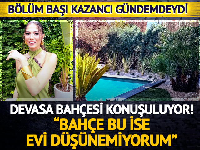 Demet &Ouml;zdemir'in evinin devasa bah&ccedil;esi konuşuluyor! 