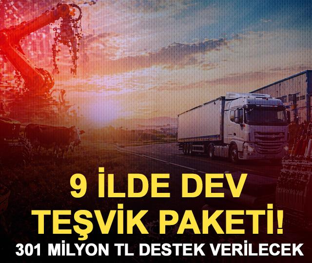 9 ilde teşvik paketi! 301 milyon TL destek verilecek