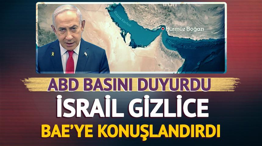 ABD basını duyurdu! İsrail gizlice BAE'ye konuşlandırdı