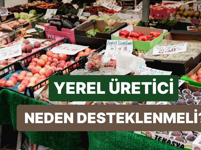 T&uuml;ketimde Yerel &Uuml;reticiyi Desteklemek Ekonomik A&ccedil;ıdan Neden Faydalı?