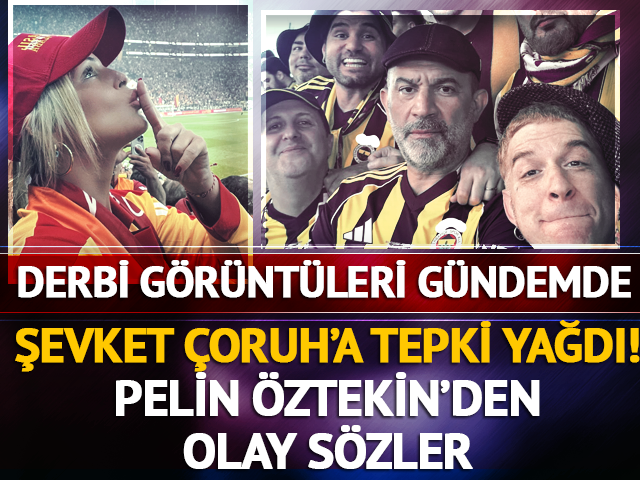 Derbi sonrası Şevket &Ccedil;oruh tepki &ccedil;ekti! Pelin &Ouml;ztekin'den olay s&ouml;zler